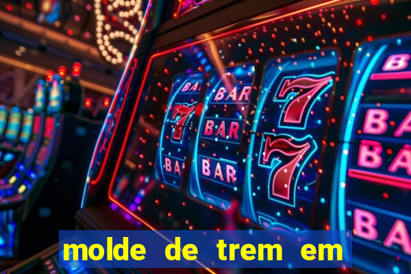 molde de trem em eva para imprimir